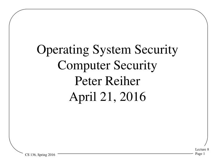 operating system security computer security peter reiher april 21 2016