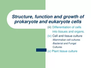 Structure, function and growth of prokaryote and eukaryote cells