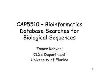 CAP5510 – Bioinformatics Database Searches for Biological Sequences