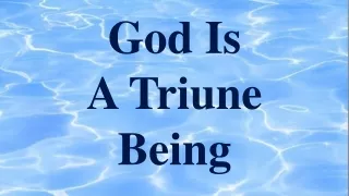 God Is  A Triune Being