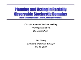 CS594 Automated decision making  course presentation Professor: Piotr.  Hui Huang