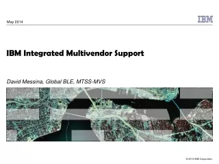 IBM Integrated Multivendor Support David Messina, Global BLE, MTSS-MVS