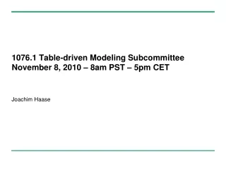 1076.1 Table-driven Modeling Subcommittee November 8, 2010 – 8am PST – 5pm CET