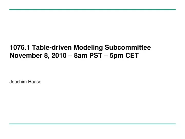 1076 1 table driven modeling subcommittee november 8 2010 8am pst 5pm cet