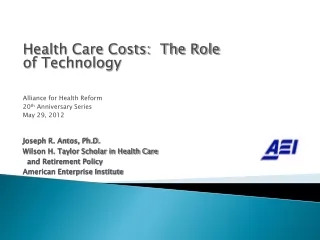 Health Care Costs:  The Role of Technology Alliance for Health Reform 20 th  Anniversary Series