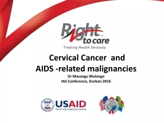 Cervical Cancer  and AIDS -related malignancies  Dr Masangu Mulongo IAS Conference, Durban 2016
