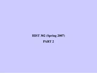 HIST 302 (Spring 2007)  PART 2