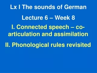 Lx I The sounds of German Lecture 6 – Week 8