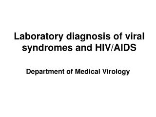 Laboratory diagnosis of viral syndromes and HIV/AIDS