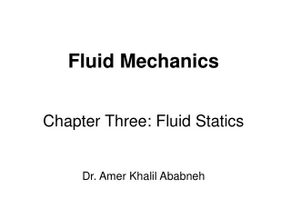 Fluid Mechanics Chapter Three: Fluid Statics Dr. Amer Khalil Ababneh