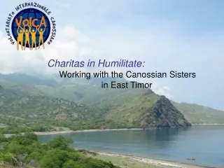 Charitas in Humilitate: Working with the Canossian Sisters                  		    in East Timor