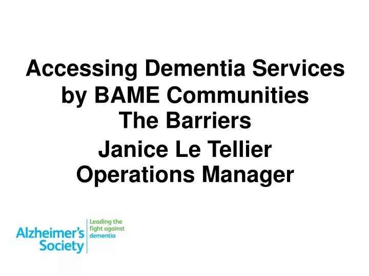 accessing dementia services by bame communities the barriers janice le tellier operations manager