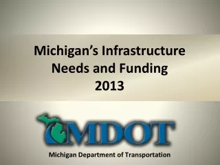 Michigan’s Infrastructure  Needs and Funding 2013