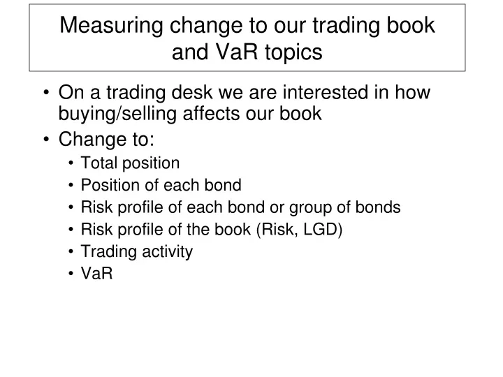 measuring change to our trading book and var topics