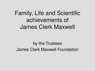 Family, Life and Scientific achievements of  James Clerk Maxwell