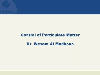 Control of Particulate Matter Dr. Wesam Al Madhoun