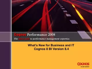 What’s New for Business and IT  Cognos 8 BI Version 8.4