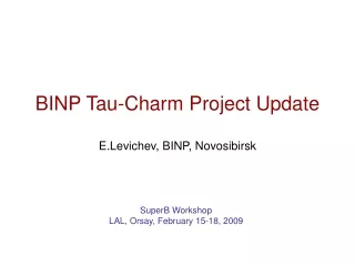 BINP Tau-Charm Project Update E.Levichev, BINP, Novosibirsk