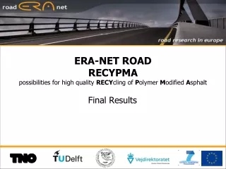 ERA-NET ROAD RECYPMA possibilities for high quality  RECY cling of  P olymer  M odified  A sphalt