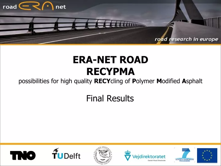 era net road recypma possibilities for high quality recy cling of p olymer m odified a sphalt