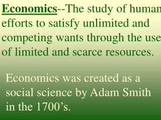 Economics was created as a social science by Adam Smith in the 1700’s.