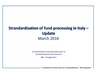 Strandardization  of fund processing in  Italy  – Update  March 2016