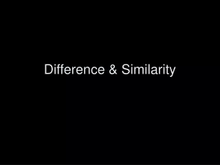 Difference &amp; Similarity