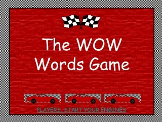 The WOW Words Game PLAYERS, START YOUR ENGINES