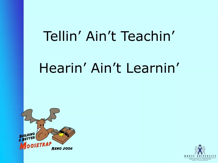 tellin ain t teachin hearin ain t learnin