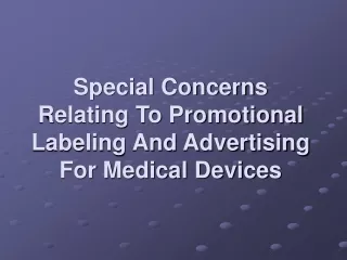Special Concerns Relating To Promotional Labeling And Advertising For Medical Devices