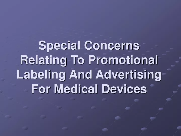special concerns relating to promotional labeling and advertising for medical devices