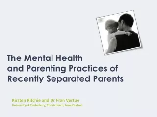 The Mental Health  and Parenting Practices of  Recently Separated Parents