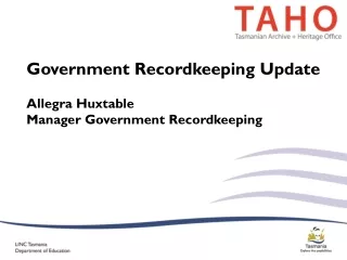 Government Recordkeeping Update Allegra Huxtable Manager Government Recordkeeping