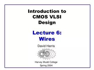 Introduction to CMOS VLSI Design Lecture 6:  Wires
