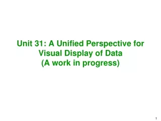 Unit 31: A Unified Perspective for Visual Display of Data  (A work in progress)