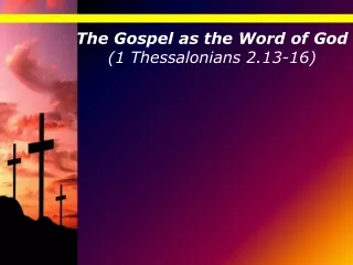 The Gospel as the Word of God (1 Thessalonians 2.13-16)