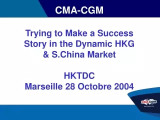 CMA-CGM  Trying to Make a Success Story in the Dynamic HKG  &amp; S.China Market HKTDC