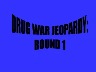 DRUG WAR JEOPARDY: ROUND 1