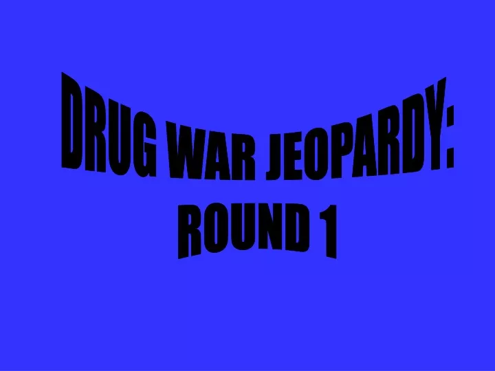 drug war jeopardy round 1