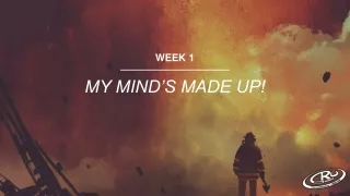 WEEK 1 MY MIND’S MADE UP!