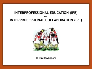 Interprofessional Education (IPE)  and Interprofessional COLLABORATION (IPc)