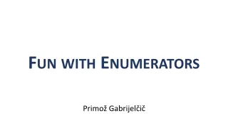 Fun  with Enumerators