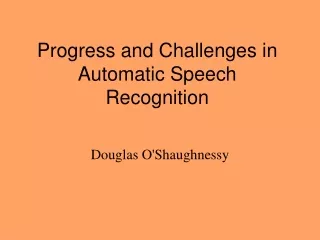 Progress and Challenges in Automatic Speech Recognition