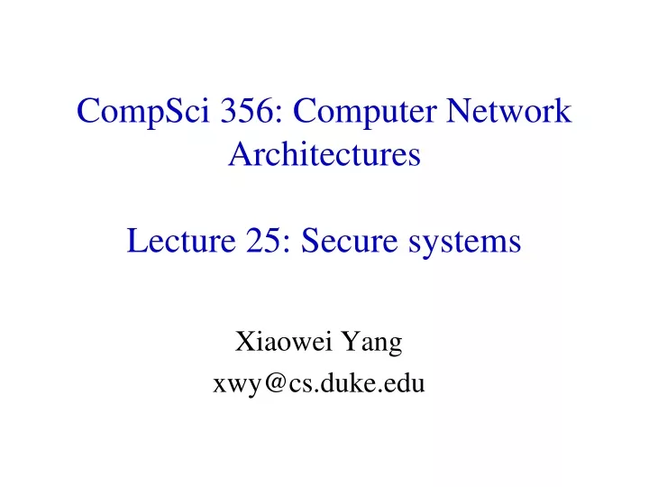 compsci 356 computer network architectures lecture 25 secure systems