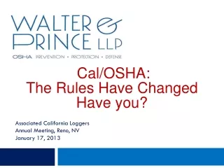 Cal/OSHA:  The Rules Have Changed Have you? Associated California Loggers Annual Meeting, Reno, NV