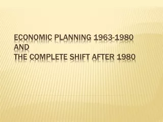 Economic Planning 1963-1980 and  The Complete Shift after 1980