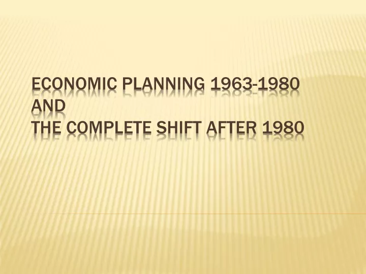economic planning 1963 1980 and the complete shift after 1980