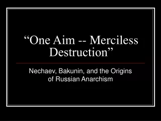 “One Aim -- Merciless Destruction”