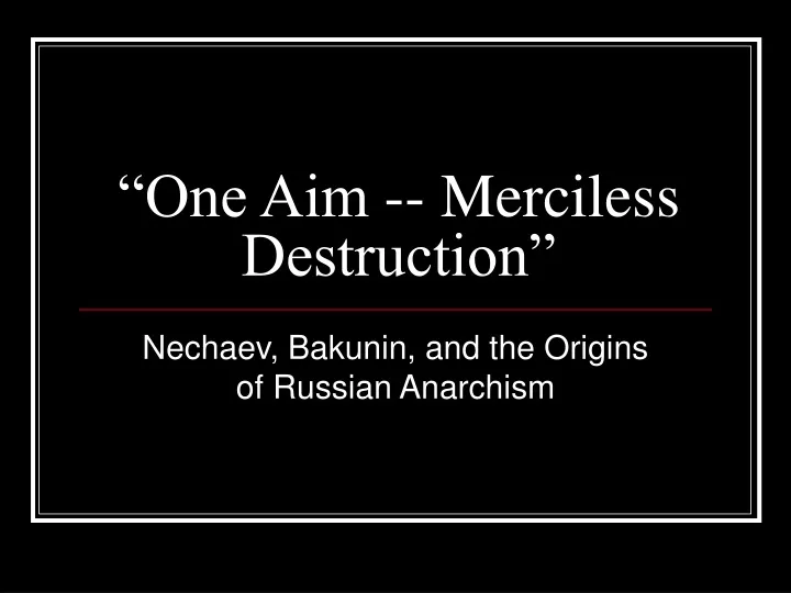 one aim merciless destruction