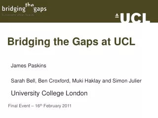 Bridging the Gaps at UCL